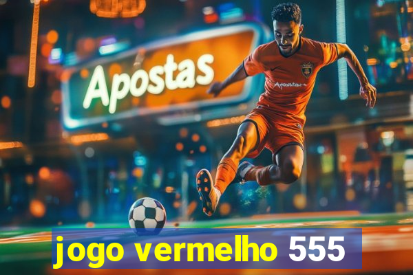 jogo vermelho 555